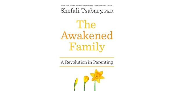 The Awakened Family A Revolution In Parenting Dr Shefali - 