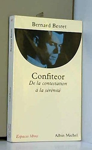 Confiteor : De la contestation Ã  la sÃ©rÃ©nitÃ© by Besret Bernard (Mass Market Paperback)