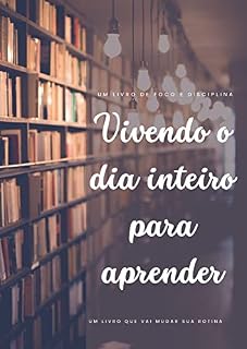 Livro Vivendo o dia inteiro para aprender: Um livro que vai mudar sua rotina