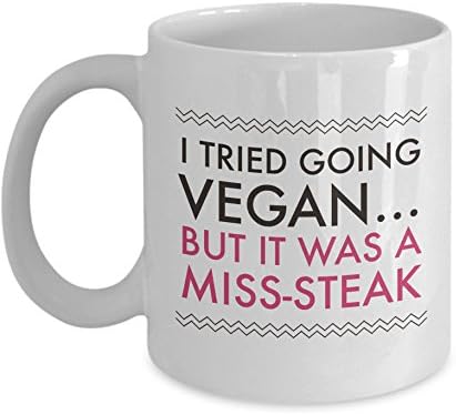 Funny Vegan Coffee Mug : I Tried Going Vegan But It Was A Miss Steak ; 11oz Adult Humor Meat Lovers Gift Mug ; Humorous Steak Lovers Gift Cup