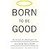 Born to Be Good: The Science of a Meaningful Life