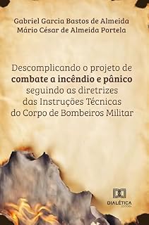Livro Descomplicando o projeto de combate a incêndio e pânico: seguindo as diretrizes das Instruções Técnicas do Corpo de Bombeiros Militar
