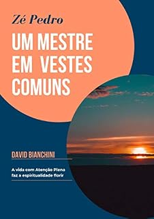 Livro Zé Pedro UM MESTRE EM VESTES COMUNS: A vida com atenção plena faz a espiritualidade florir