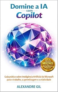 Livro Domine a IA com Copilot: Guia prático sobre Inteligência Artificial da Microsoft para o trabalho, a aprendizagem e a criatividade (Mestres da Inteligência Artificial)