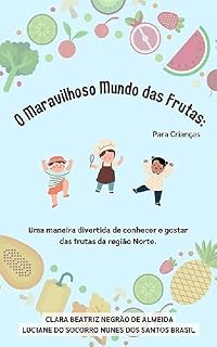 Livro O maravilhoso mundo das frutas (para crianças): Uma maneira divertida de conhecer e gostar das frutas da região Norte