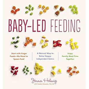 Baby-Led Feeding: A Natural Way to Raise Happy, Independent Eaters