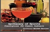 Apothecary of Spirits: Prescriptions for Classic Cocktails by Matthew Harrison