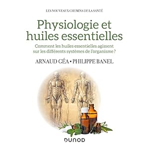 Physiologie et huiles essentielles: Comment les huiles essentielles agissent sur les différents systèmes de l’organisme?