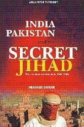 India, Pakistan and the Secret Jihad: The Covert War in Kashmir, 1947-2004 (Asian Security Studies)