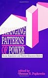 Changing Patterns of Power : Social Regulation and Teacher Education Reform, , 0791414485