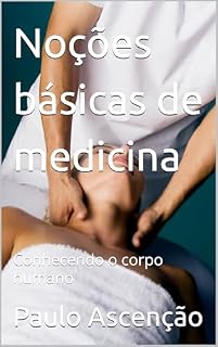 Noções básicas de medicina : Conhecendo o corpo humano