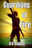 Guardians of Fire: A Novel of the Sentinelese by DB Daglish