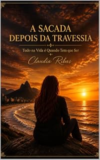 Livro A Sacada Depois Da Travessia : Tudo na Vida É Quando Tem Que Ser