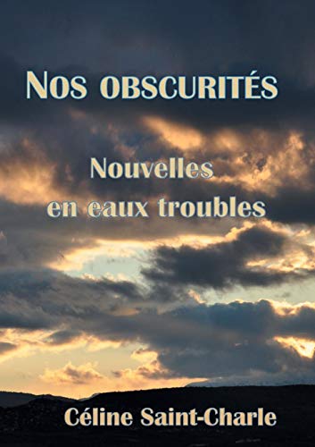 Nos Obscurités (French Edition) by Celine Saint-Charle