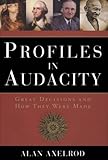 Profiles in Audacity: Great Decisions and How They Were Made, Alan Axelrod, 1402745311