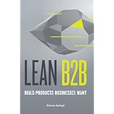 Lean B2B: Build Products Businesses Want (Lean Startup in B2B)