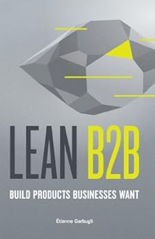 Lean B2B: Build Products Businesses Want by [Garbugli, Étienne]