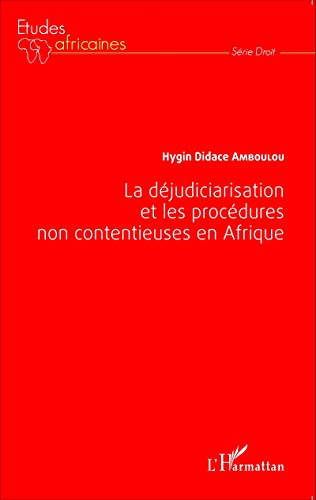 La  déjudiciarisation et les procédures non contentieuses en Afrique