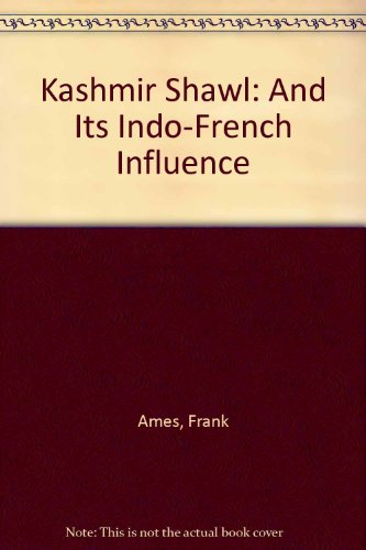 The Kashmir Shawl: and Its Indo-French Influence