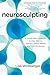 Neurosculpting: A Whole-Brain Approach to Heal Trauma, Rewrite Limiting Beliefs, and Find Wholeness by Lisa Wimberger