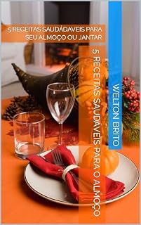 Livro 5 RECEITAS SAUDÁVEIS PARA O ALMOÇO: 5 RECEITAS SAUDÁDAVEIS PARA SEU ALMOÇO OU JANTAR