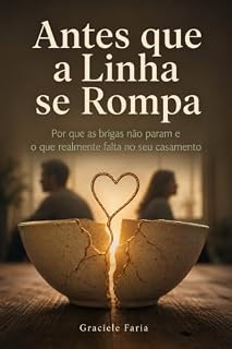 Livro Antes que a Linha se Rompa: Pare as brigas no casamento — para quem ama e não se escuta