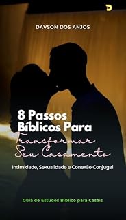 Livro 8 Passos Bíblicos Para Transformar Seu Casamento: Guia de Estudos Bíblicos Para Casal - Intimidade, Sexualidade e Conexão Conjugal (Hebreus 13.4 - O Leito Conjugal)