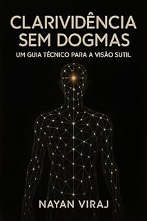 Livro Clarividência sem Dogmas: Um Guia Técnico para a Visão Sutil