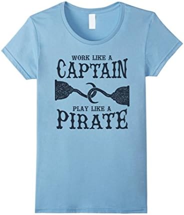 Womens Work Like A Captain Play Like A Pirate Shirt, boat nautical Medium Baby Blue