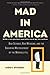 Mad in America: Bad Science, Bad Medicine, and the Enduring Mistreatment of the Mentally Ill