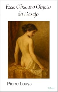 Livro Esse Obscuro Objeto do Desejo - Pierre Louys (Clássicos Eróticos)