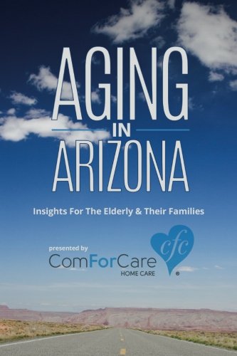 [Book] Aging in Arizona: Insights For The Elderly & Their Families<br />[P.D.F]
