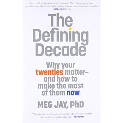 The Defining Decade: Why Your Twenties Matter--And How to Make the Most of Them Now The Defining Decade: Why Your Twenties Matter--And How to Make the Most of Them Now