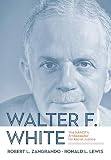 Ronald L. Lewis and Robert L. Zangrando, "Walter F. White: The NAACP’s Ambassador for Racial Justice" (West Virginia UP, 2019)