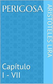 Livro Perigosa: Capítulo I - VII