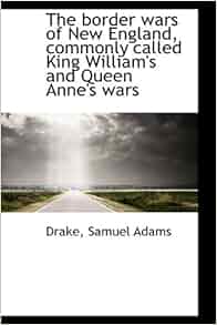 The Border Wars Of New England Commonly Called King