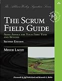 Scrum Field Guide, The: Agile Advice for Your First Year and Beyond (Addison-Wesley Signature Series