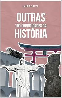 Livro Outras 100 Curiosidades da História: Novos fatos históricos extraordinários que vão surpreender até quem conhece História