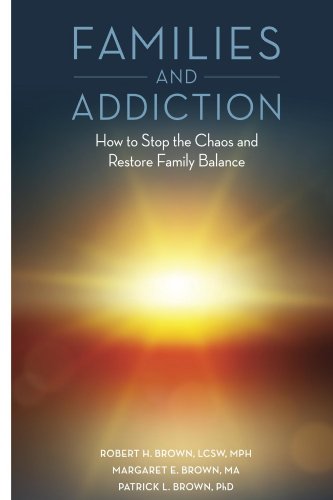 Families and Addiction: How to Stop the Chaos and Restore Family Balance