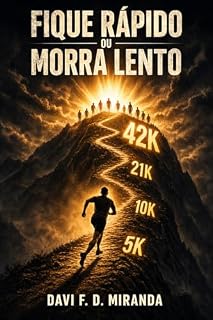 Livro FIQUE RÁPIDO OU MORRA LENTO: O método prático para correr mais longe com menos esforço