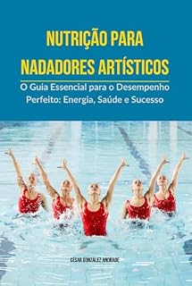 Livro Nutrição para nadadores artísticos: O Guia Essencial para o Desempenho Perfeito: Energia, Saúde e Sucesso
