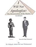 I Will Not Apologize: Resurrection of the Master Architect by Dr. Ridgely A. Mu'min