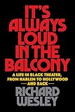 It's Always Loud in the Balcony: A Life in Black Theater, from Harlem to Hollywood and Back (Applaus by 