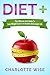 Diet+: The Ultimate Diet Guide To Lose Weight Fast For A Healthy And Longer Life (Health & Fitness W by Charlotte Wise