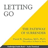 Letting Go: The Pathway of Surrender by David R. Hawkins MD. PHD., Peter Lownds PhD