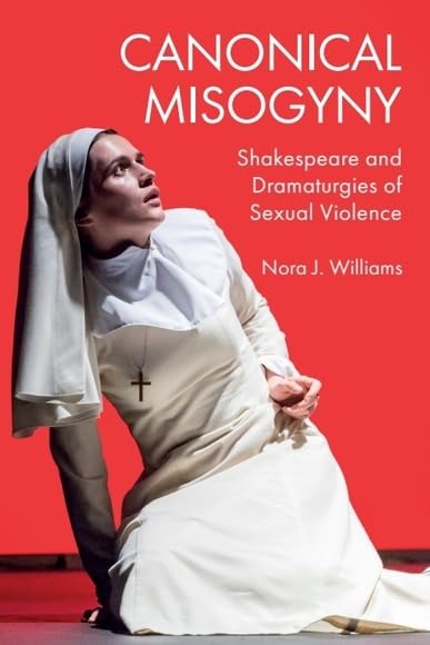 Canonical Misogyny: Shakespeare and Dramaturgies of Sexual Violence (English Edition)