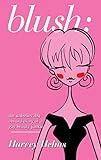 blush:: the unbelievably absurd diary of a gay beauty junkie by Harvey Helms