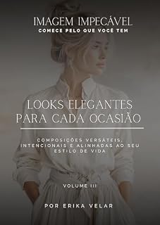 Livro Looks Elegantes para Cada Ocasião : Composições versáteis, intencionais e alinhadas ao seu estilo de vida (Estilo Assinatura)