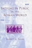 Bathing in Public in the Roman World, Fagan, Garret G., 0472108190