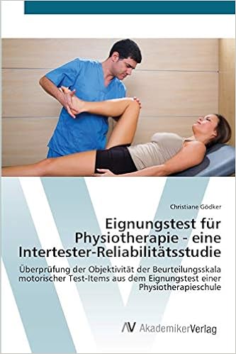 Eignungstest Fur Physiotherapie Eine Intertester Reliabilitatsstudie Uberprufung Der Objektivitat Der Beurteilungsskala Motorischer Test Items Aus Dem Eignungstest Einer Physiotherapieschule Amazon De Godker Christiane Bucher